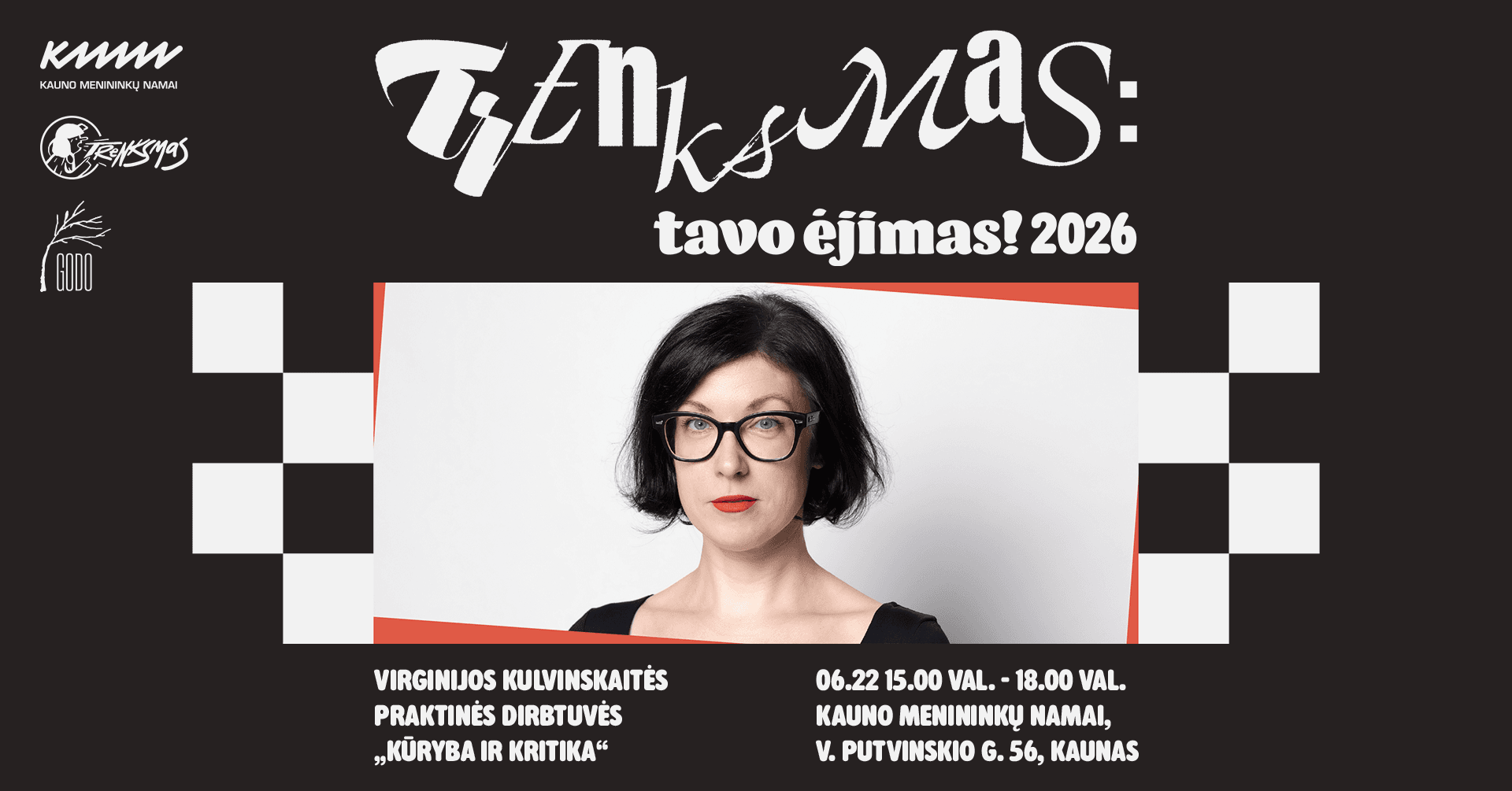 Trenksmas 2026: Tavo ėjimas! | Virginijos Kulvinskaitės praktinės dirbtuvės „Kūryba ir kritika“